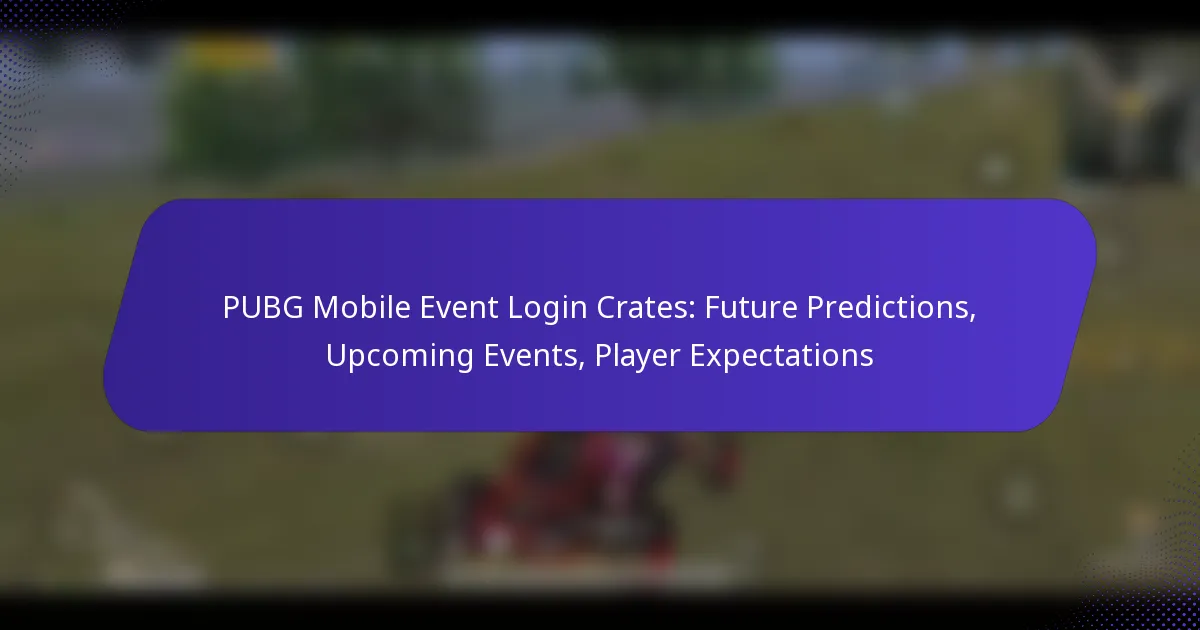 PUBG Mobile Event Login Crates: Future Predictions, Upcoming Events, Player Expectations