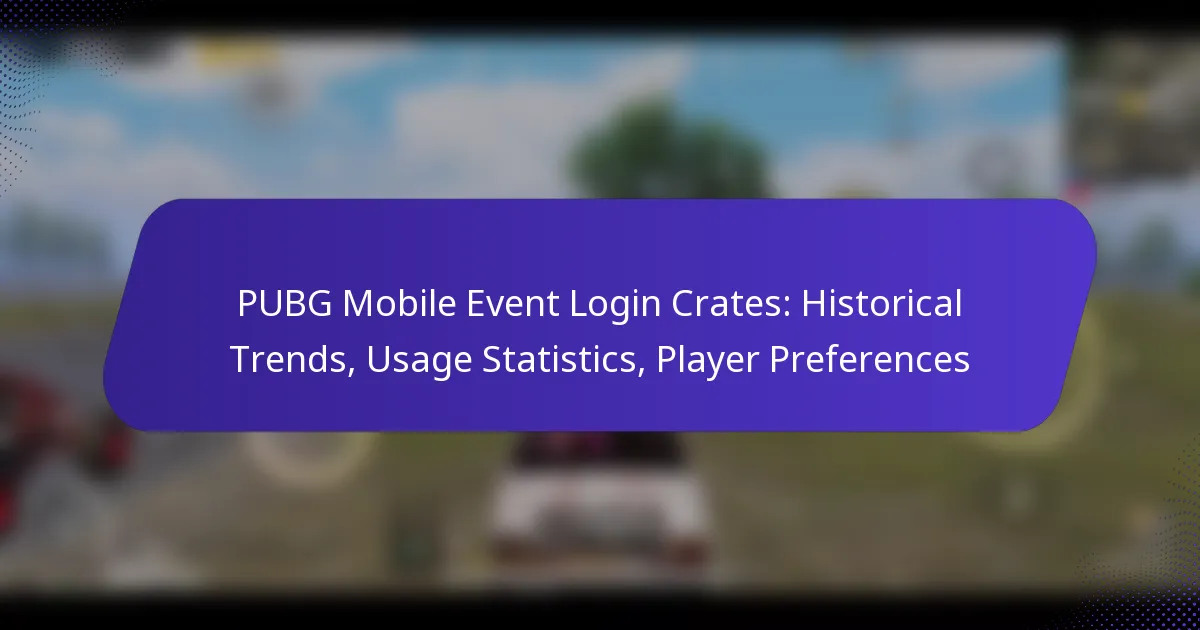 PUBG Mobile Event Login Crates: Historical Trends, Usage Statistics, Player Preferences