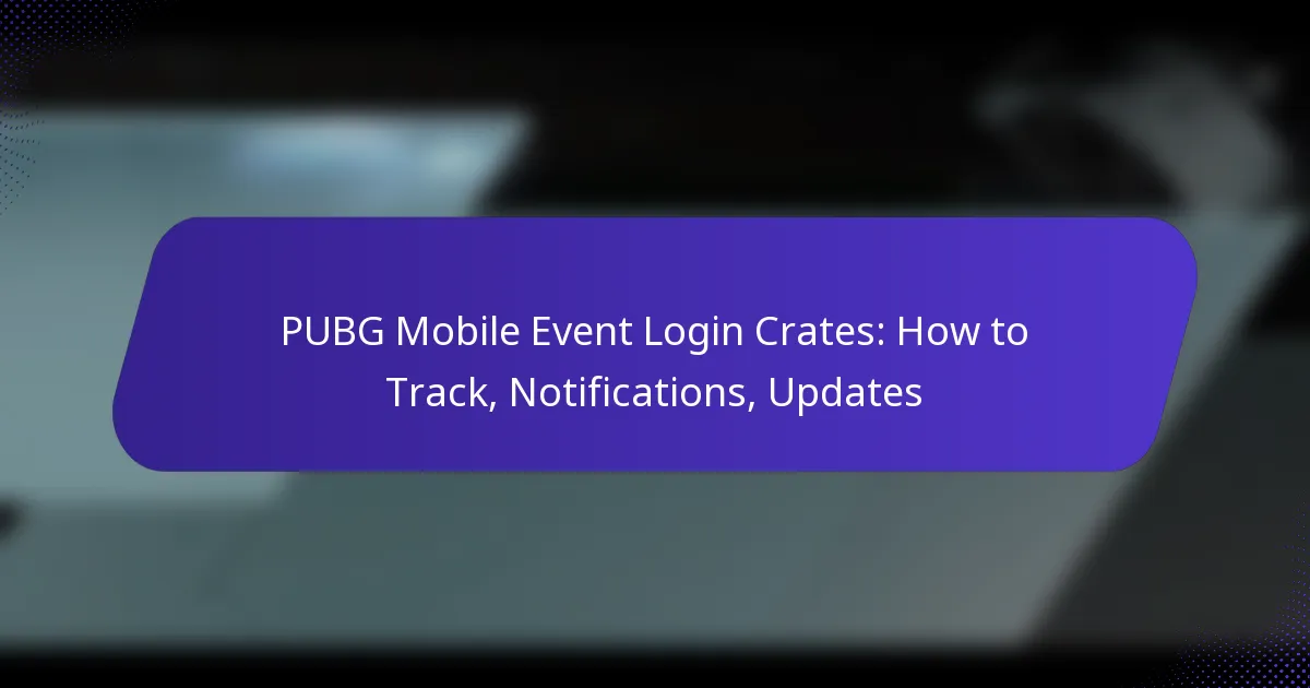 PUBG Mobile Event Login Crates: How to Track, Notifications, Updates