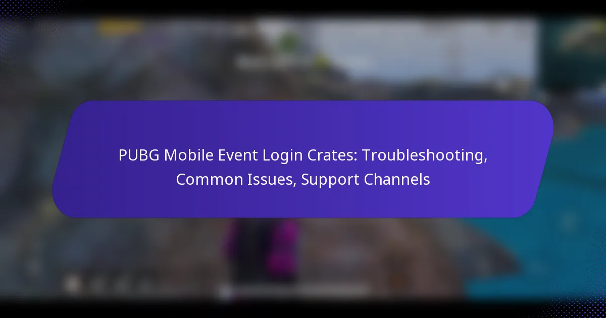 PUBG Mobile Event Login Crates: Troubleshooting, Common Issues, Support Channels