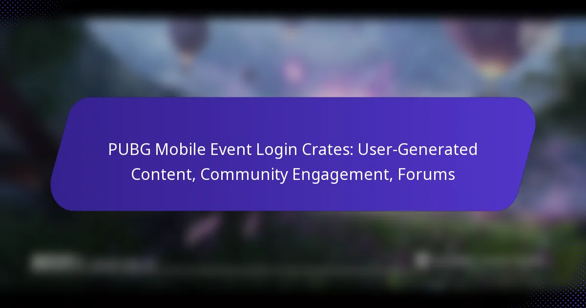 PUBG Mobile Event Login Crates: User-Generated Content, Community Engagement, Forums