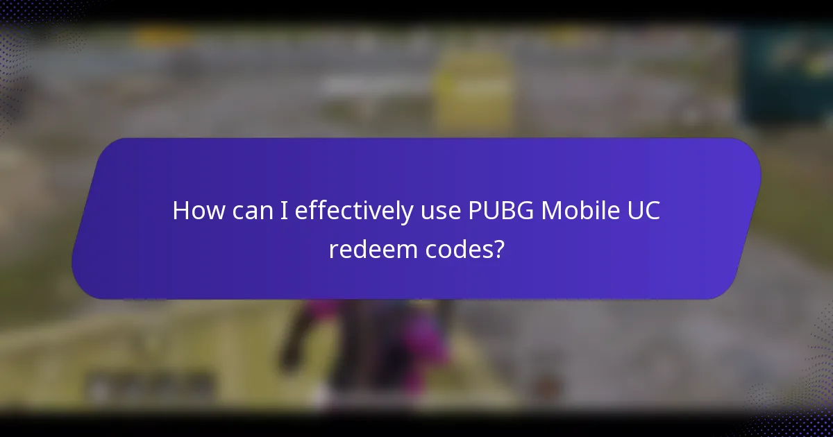 How can I effectively use PUBG Mobile UC redeem codes?