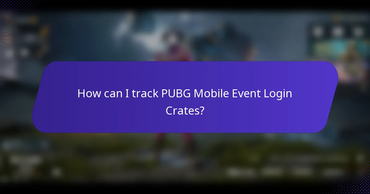 How can I track PUBG Mobile Event Login Crates?