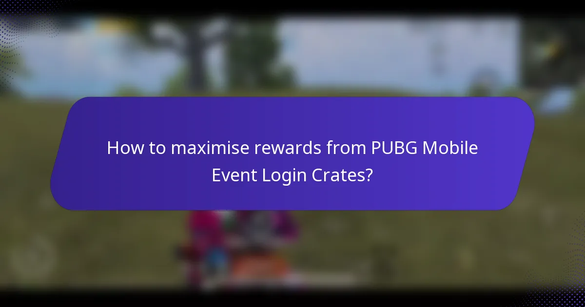 How to maximise rewards from PUBG Mobile Event Login Crates?