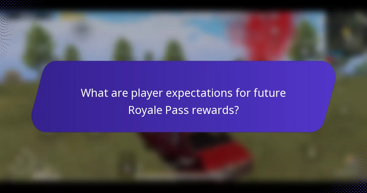 What are player expectations for future Royale Pass rewards?