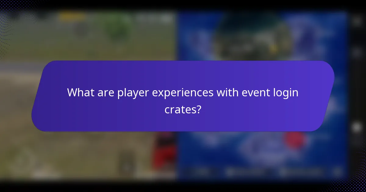 What are player experiences with event login crates?