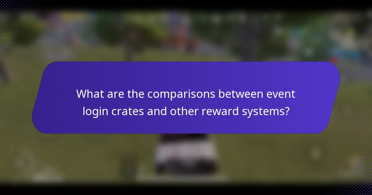 What are the comparisons between event login crates and other reward systems?