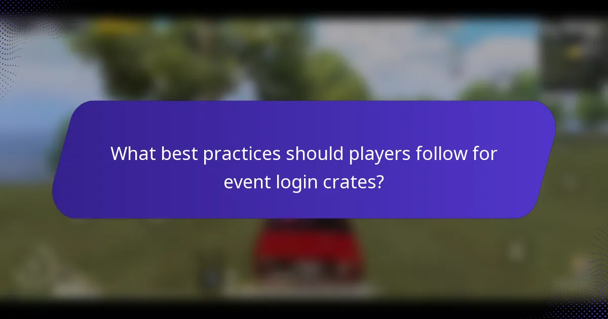 What best practices should players follow for event login crates?