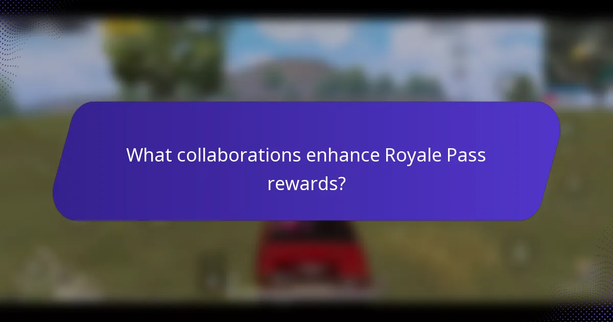 What collaborations enhance Royale Pass rewards?