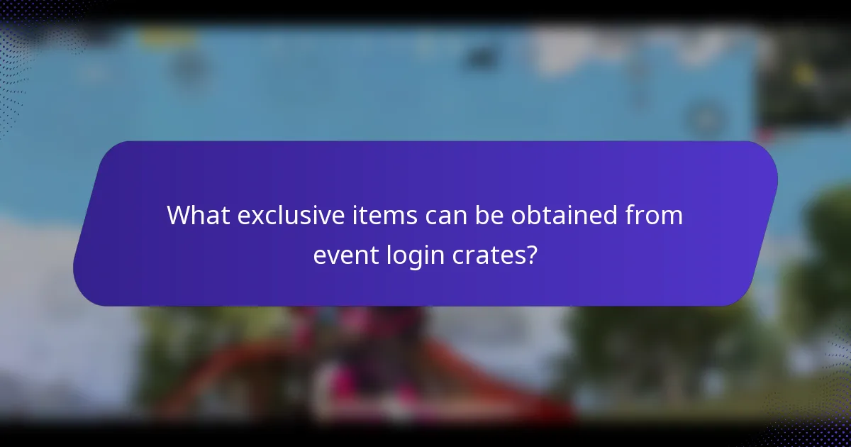 What exclusive items can be obtained from event login crates?