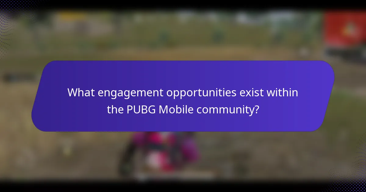 What engagement opportunities exist within the PUBG Mobile community?