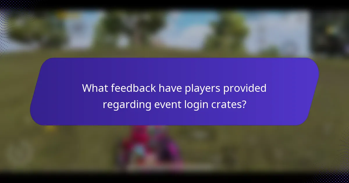 What feedback have players provided regarding event login crates?