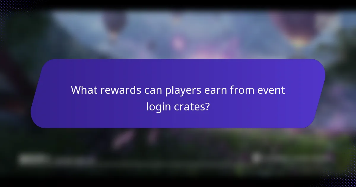 What rewards can players earn from event login crates?