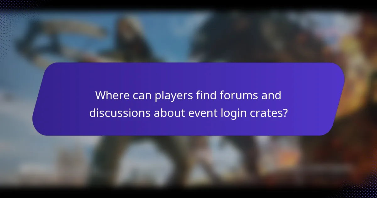 Where can players find forums and discussions about event login crates?