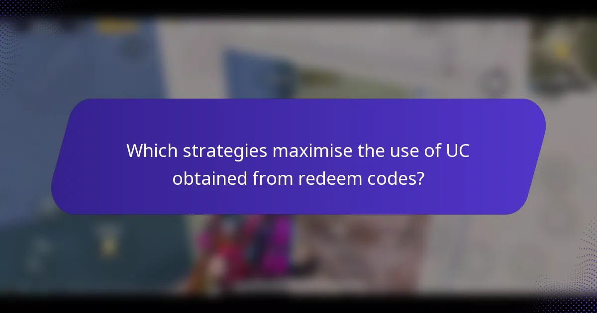 Which strategies maximise the use of UC obtained from redeem codes?